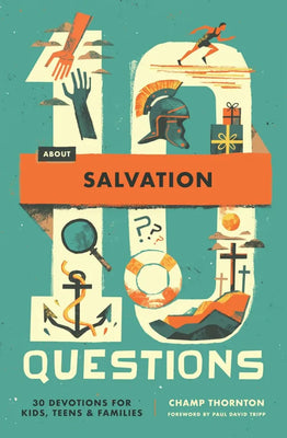 10 Questions about Salvation: 30 Devotions for Kids, Teens, and Families (#01 in 10 Questions Series)