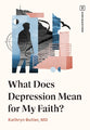 What Does Depression Mean for My Faith? (Hard Questions (The Gospel Coalition) Series)