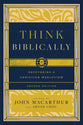 Think Biblically (2nd Edition): Recovering a Christian Worldview