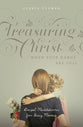 Treasuring Christ When Your Hands Are Full (2nd Edition): Gospel Meditations for Busy Moms (with Study Questions)