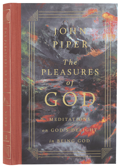 The Pleasures of God (2nd Edition): Meditations on God's Delight in Being God