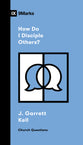 How Do I Disciple Others? (9marks Church Questions Series)
