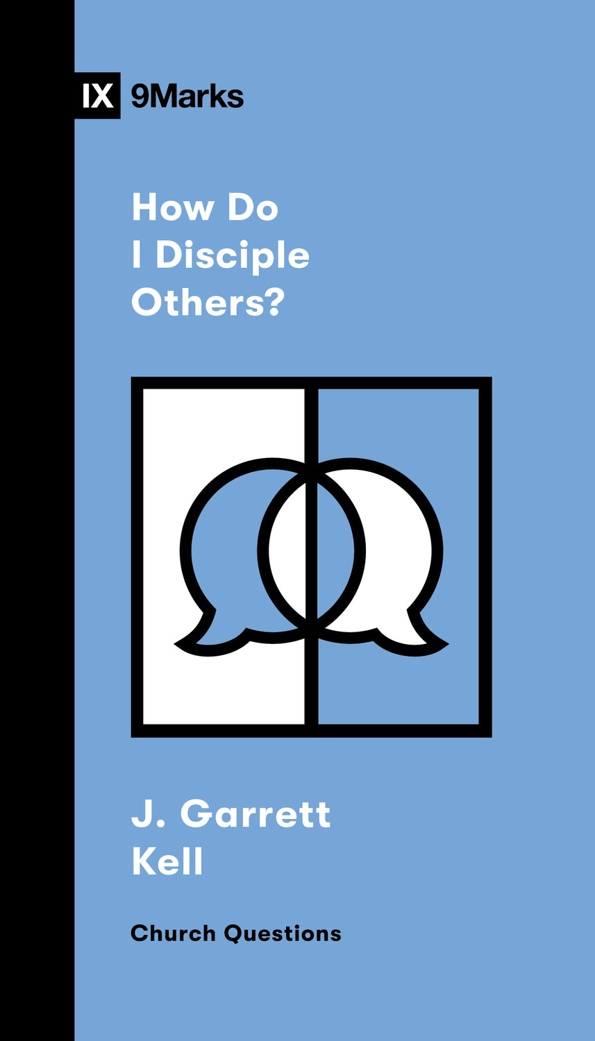 How Do I Disciple Others? (9marks Church Questions Series)