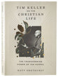 Tim Keller on the Christian Life: The Transforming Power of the Gospel