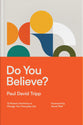 Do You Believe?: 12 Historic Doctrines to Change Your Everyday Life (with Study Questions)