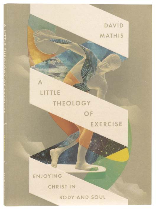 A Little Theology of Exercise: Enjoying Christ in Body and Soul