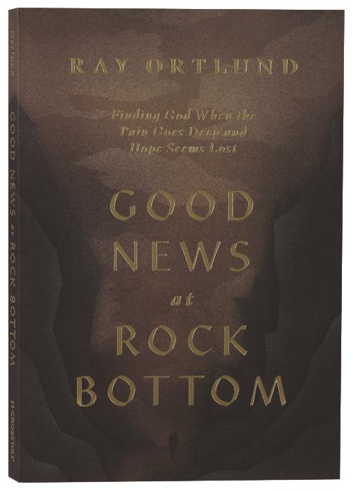 Good News at Rock Bottom: Finding God When the Pain Goes Deep and Hope Seems Lost