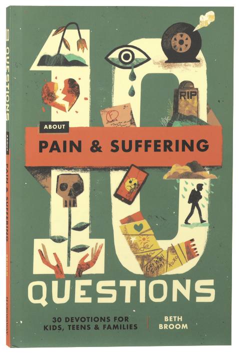 10 Questions about Pain and Suffering: 30 Devotions for Kids, Teens, and Families (10 Questions Series)