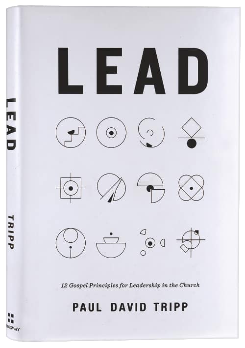 Lead: 12 Gospel Principles for Leadership in the Church (with Study Questions)