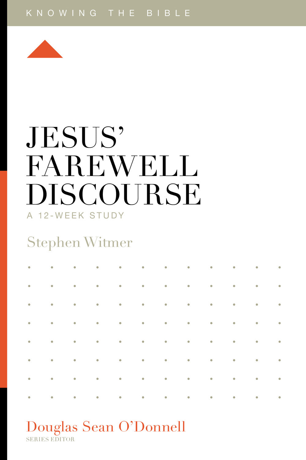 Jesus' Farewell Discourse: A 12-Week Study (Knowing the Bible Series)