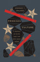 Prodigal Culture: A People in Ruins and the Way Back Home