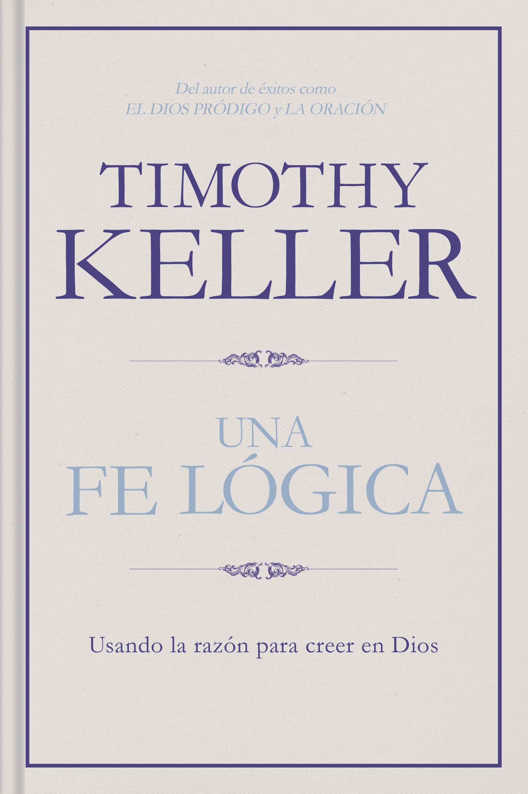 Una Fe Lgica: Argumentos Razonables Para Creer En Dios (Spanish)