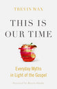 This is Our Time: Everyday Myths in Light of the Gospel