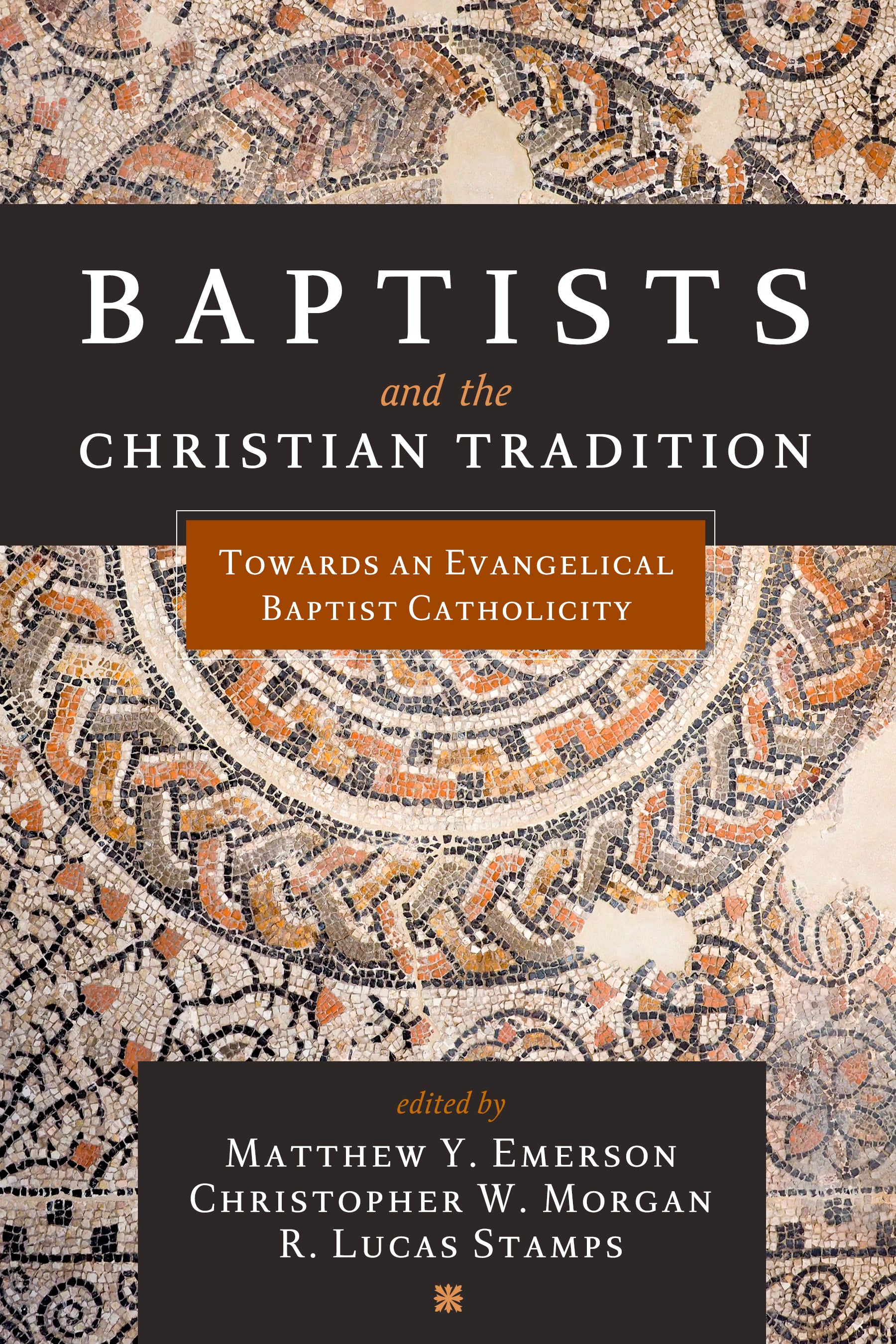 Baptists and the Christian Tradition: Towards An Evangelical Baptist Catholicity