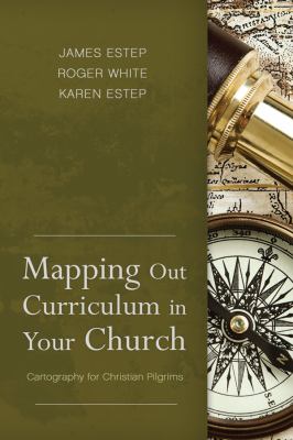 Mapping Out Curriculum in Your Church: Cartography For Christian Pilgrims