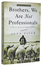 Brothers, We Are Not Professionals (And Expanded)
