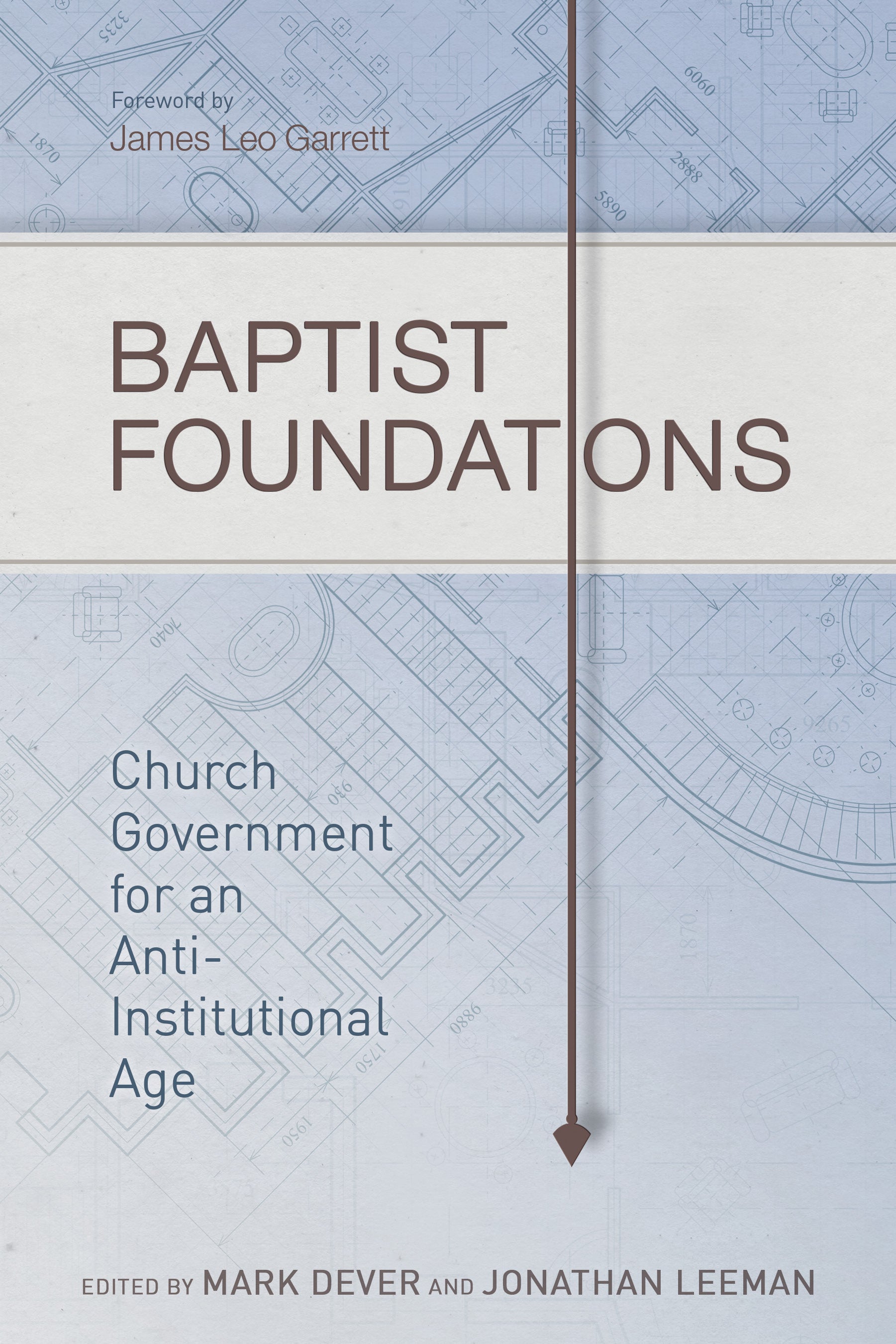 Baptist Foundations: Church Government For An Anti-Institutional Age