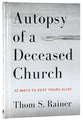 Autopsy of a Deceased Church: 12 Ways to Keep Yours Alive