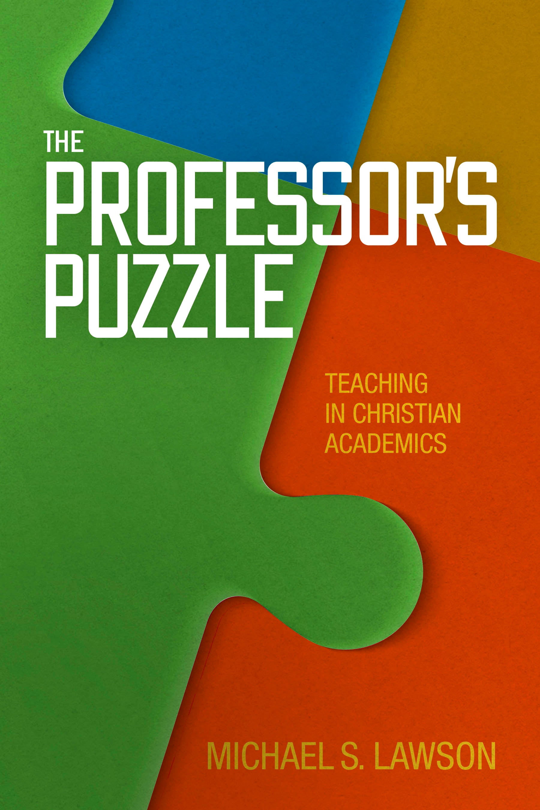 The Professor's Puzzle: Teaching in Christian Higher Education