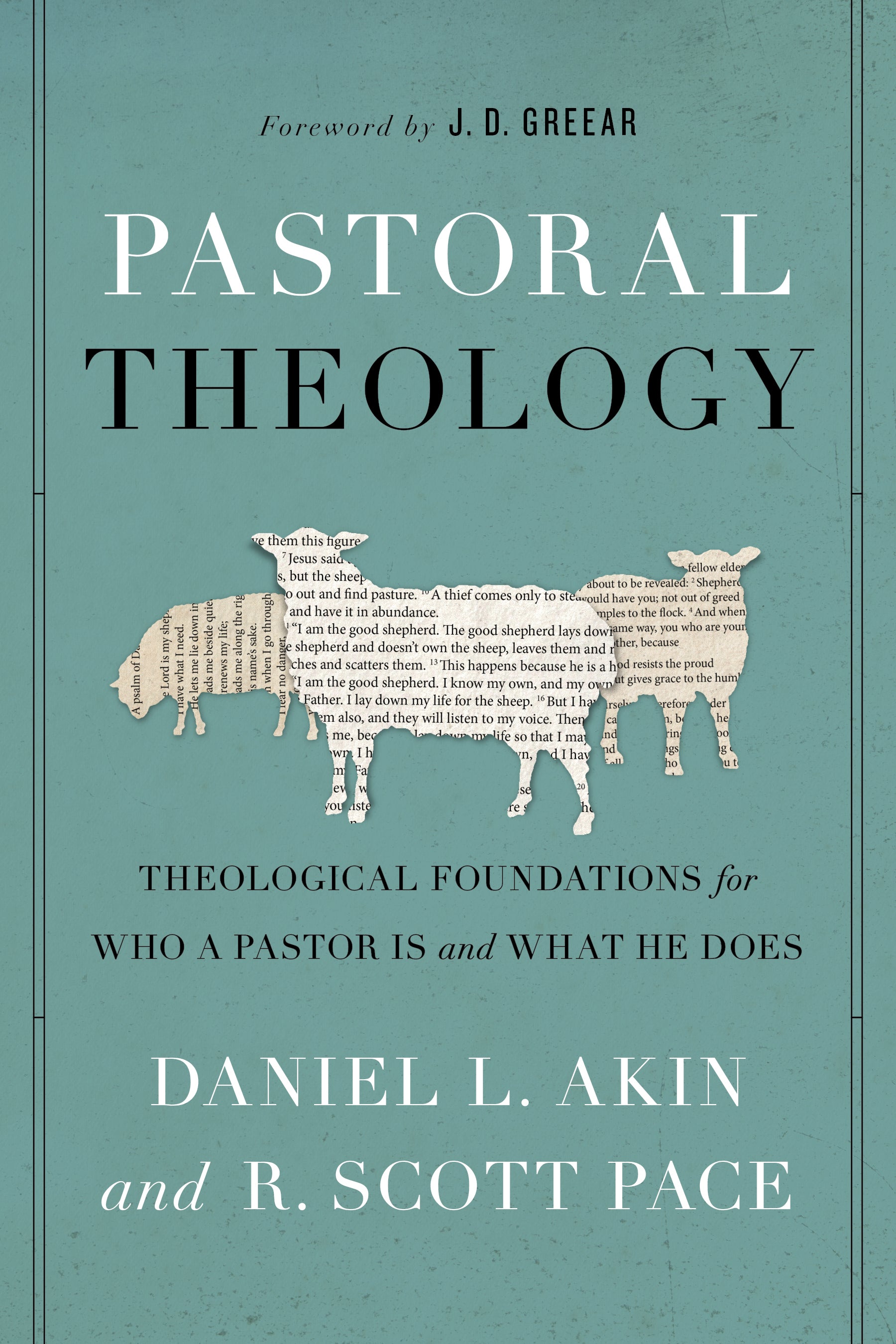 Pastoral Theology: Theological Foundations For Who a Pastor is and What He Does