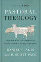 Pastoral Theology: Theological Foundations For Who a Pastor is and What He Does