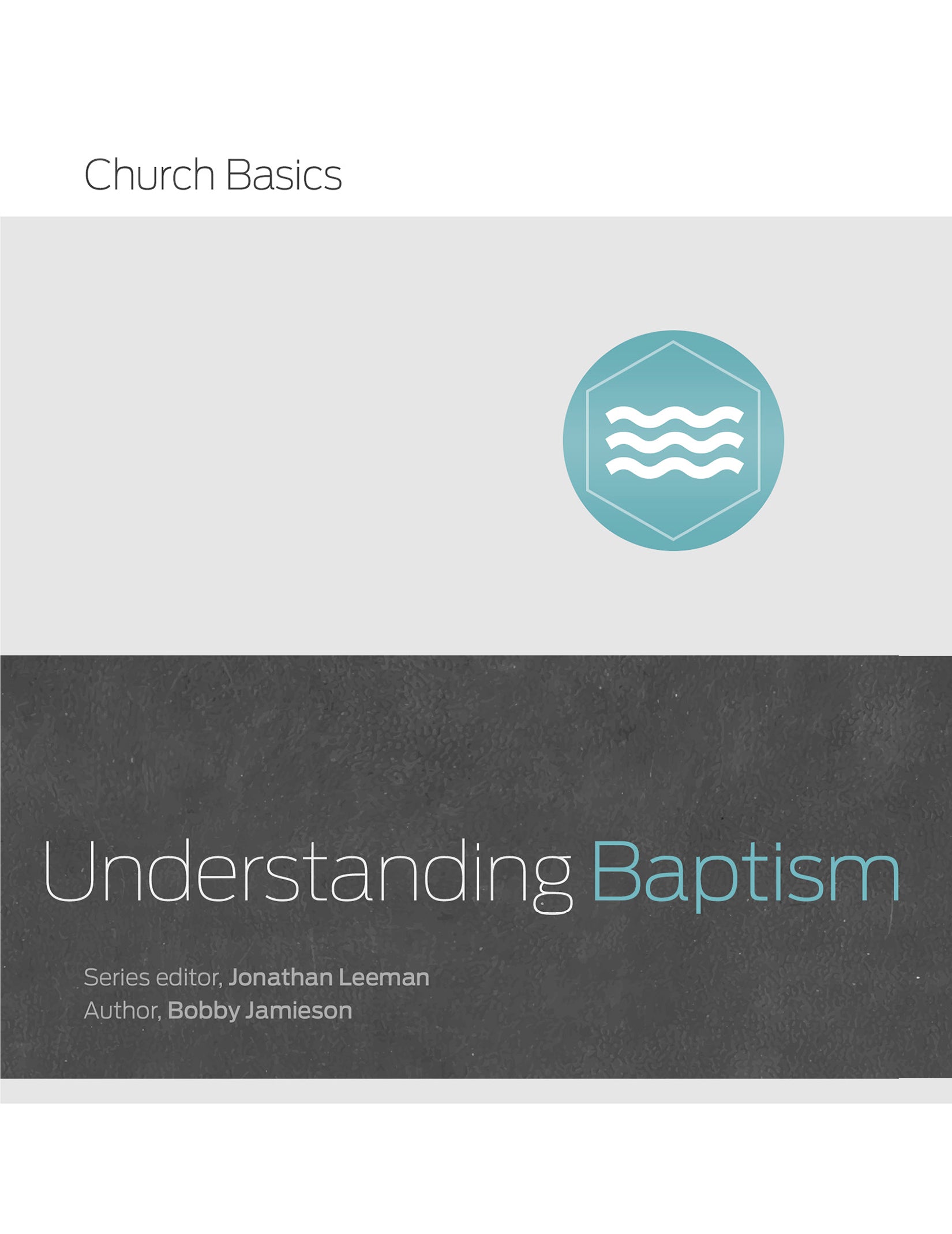 Understanding Baptism (Church Basics Series)