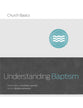 Understanding Baptism (Church Basics Series)