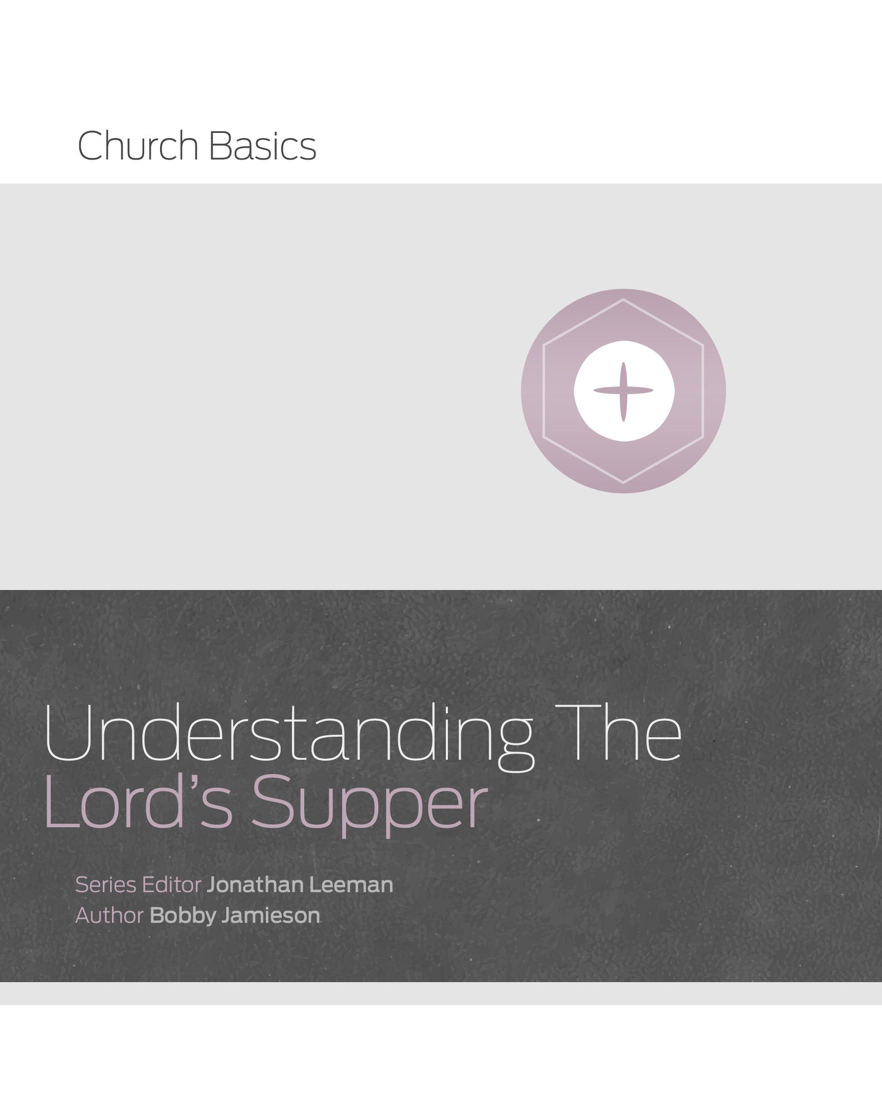Understanding the Lord's Supper (Church Basics Series)