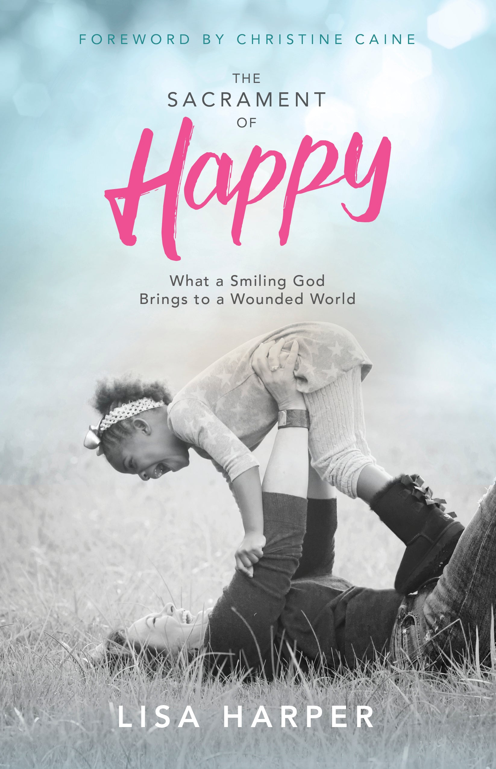 The Sacrament of Happy: Surprised By the Secret of Genuine Joy