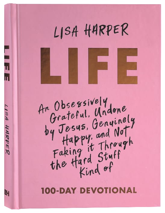 Life: An Obsessively Grateful, Undone By Jesus, Genuinely Happy, and Not Faking It Through the Hard Stuff Kind of Devotional