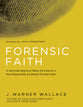 Forensic Faith: A Cold-Case Detective Helps You Rethink and Share Your Christian Belief