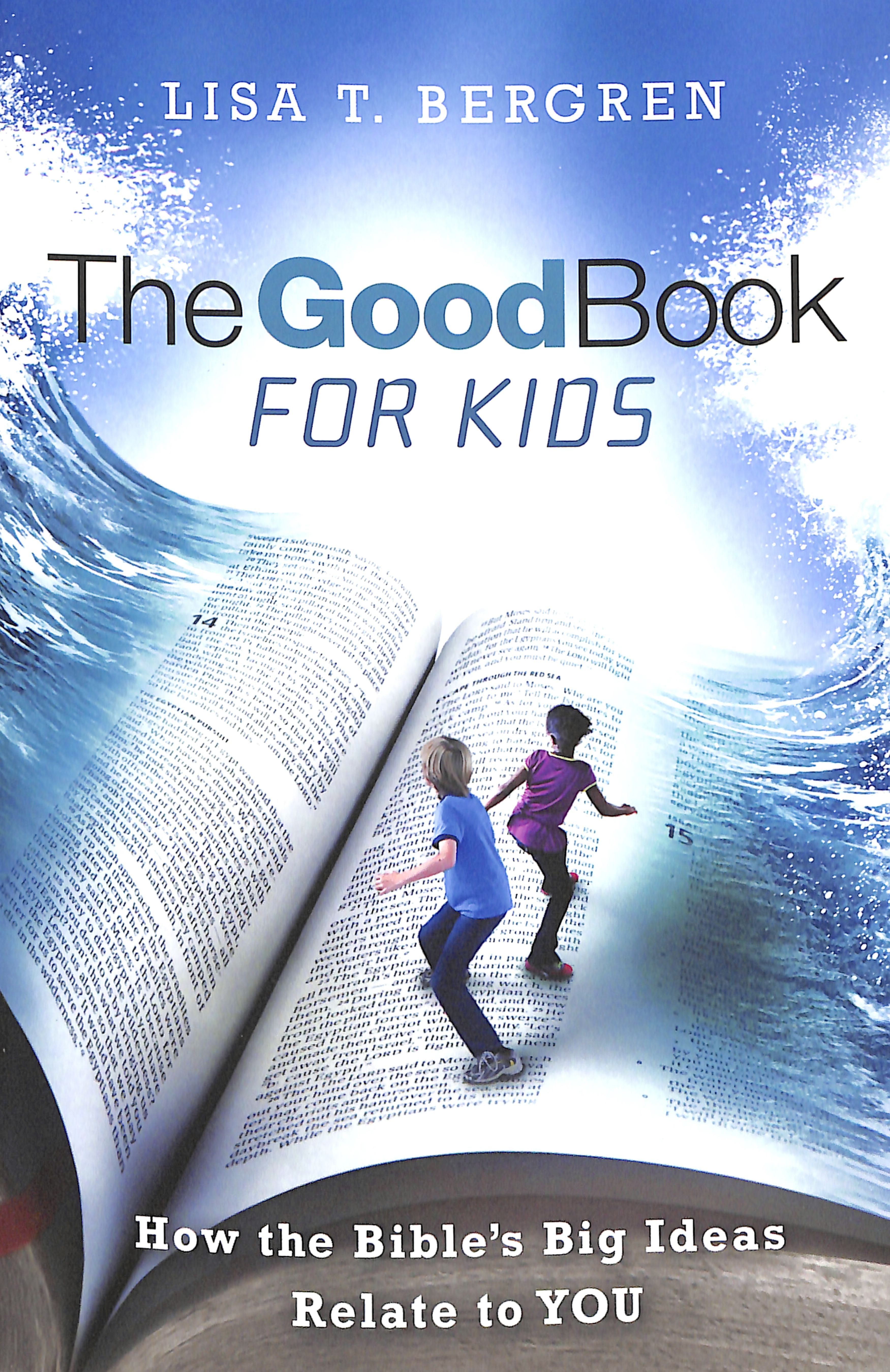 The Good Book For Kids: How the Bible's Big Ideas Relate to You