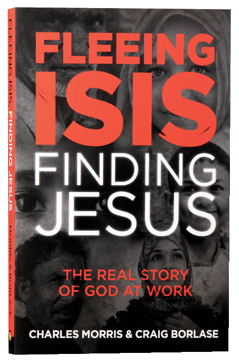 Fleeing ISIS, Finding Jesus: The Real Story of God At Work