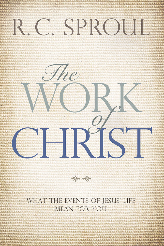 The Work of Christ: What the Events of Jesus' Life Mean For You