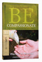 Be Compassionate (Luke 1-13) (Be Series)