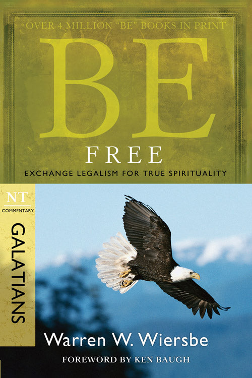 Be Free : Exchange Legalism For True Spirituality (Galatians) (Be Series)