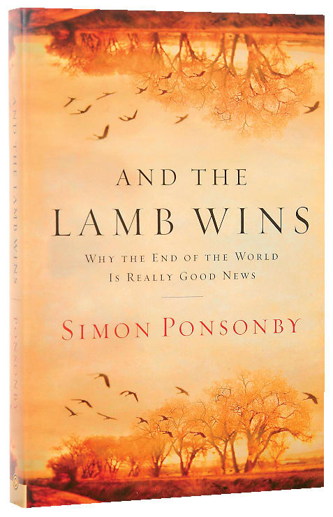 And the Lamb Wins: Why the End of the World is Really Good News