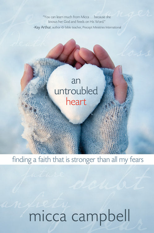 An Untroubled Heart: Finding a Faith That is Stronger Than All My Fears