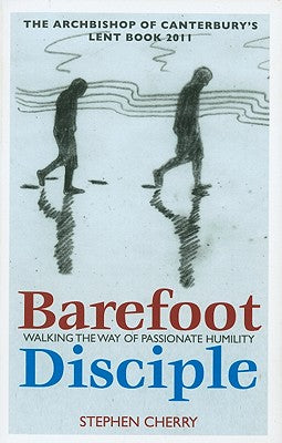 The Barefoot Disciple (Archbishop Of Canterbury's Lent Book 2011)