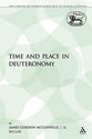 Time and Place in Deuteronomy (Library Of Hebrew Bible/old Testament Studies Series)