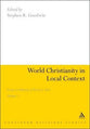 World Christianity in Local Context (#01 in Continuum Religious Studies Series)