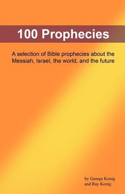 100 Prophecies: A Selection of Bible Prophecies About the Messiah, Israel, World, Future