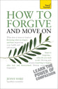 How to Forgive and Move on: Teach Yourself Guide