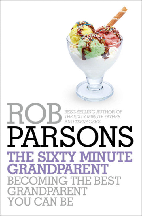 The Sixty Minute Grandparent: Becoming the Best Grandparent You Can Be