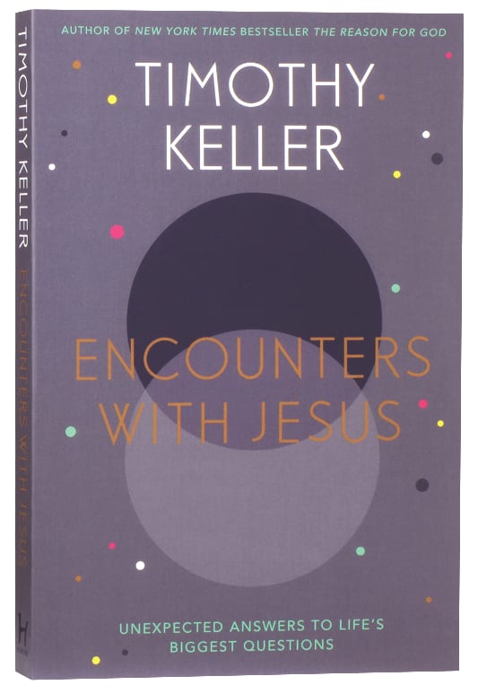 Encounters With Jesus: Unexpected Answers to Life's Biggest Questions