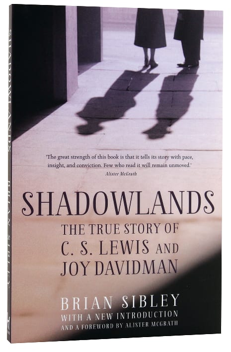 Shadowlands: The True Story of C S Lewis and Joy Davidman