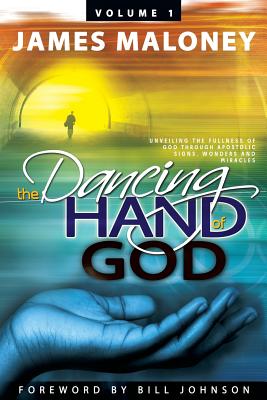 Dancing Hand of God, the #01: Unveiling the Fullness of God Through Apostolic Signs, Wonders and Miracles
