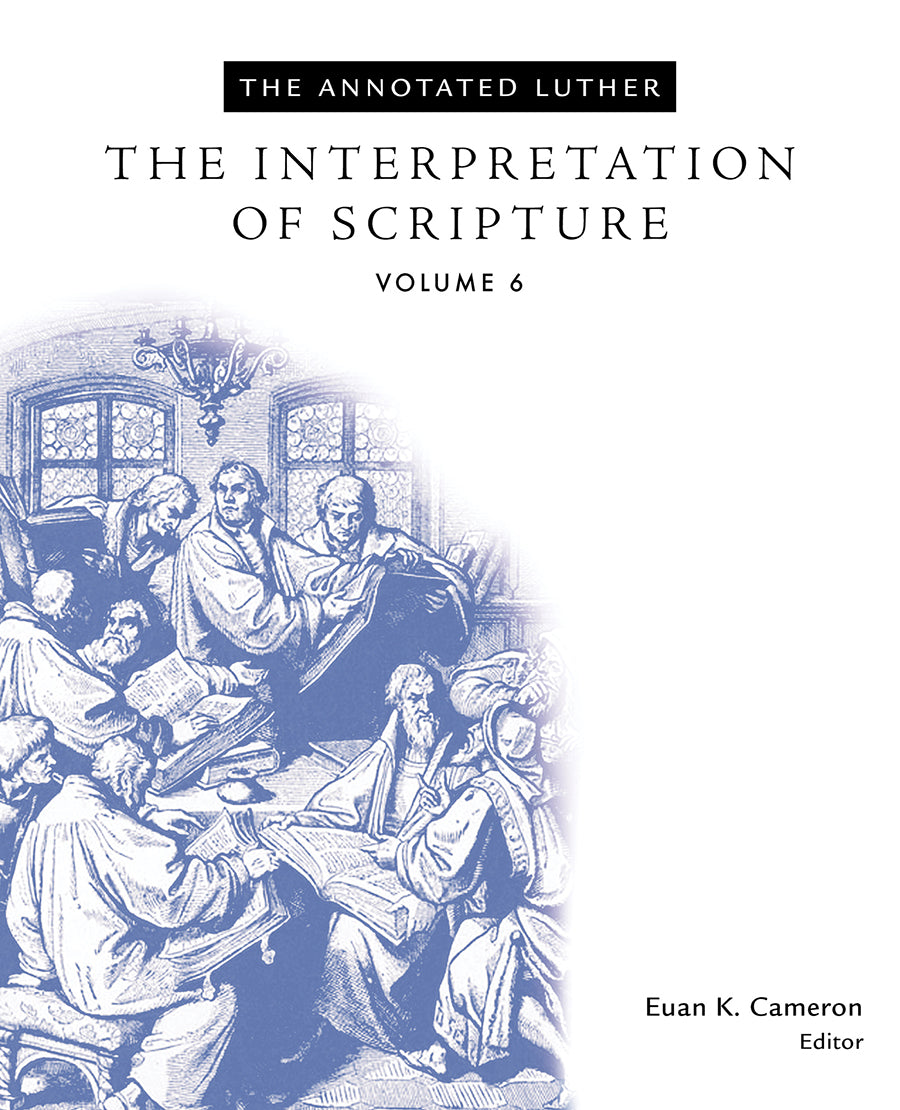 The Interpretation of Scripture (#06 in The Annotated Luther Series)