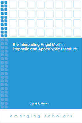 Interpreting Angel Motif in Prophetic and Apocalyptic Literature (Emerging Scholars Series)
