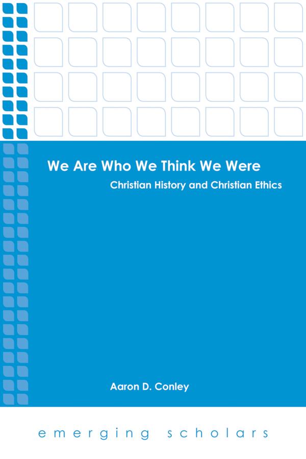 We Are Who We Think We Were - Christian History and Christian Ethics (Emerging Scholars Series)